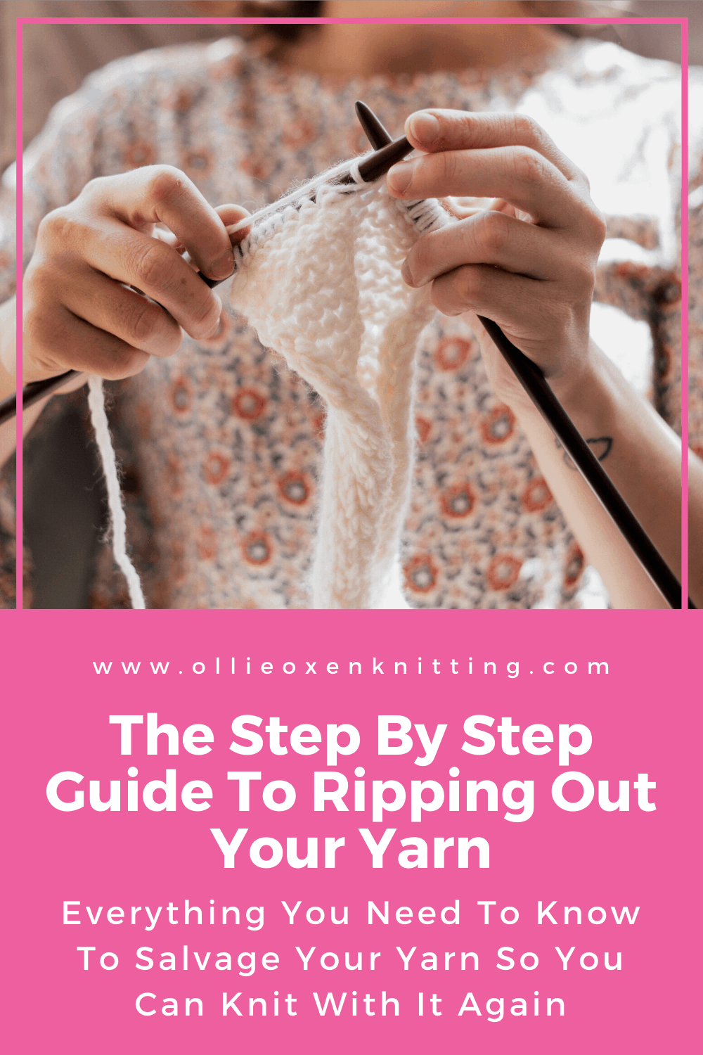 The Step By Step Guide To Ripping Out Your Yarn: Everything You Need To Know To Salvage Your Yarn So You Can Knit With It Again | Ollie Oxen Knitting