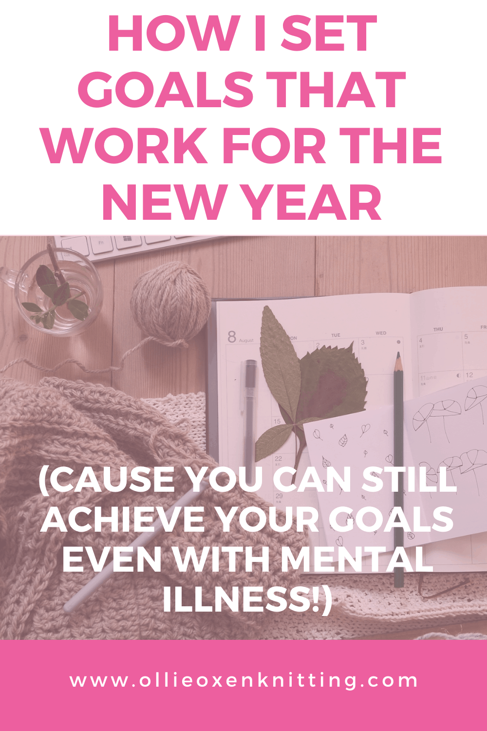 How I Set Goals That Work for the New Year (Cause You Can Still Achieve Your Goals Even with Mental Illness!) | Ollie Oxen Knitting