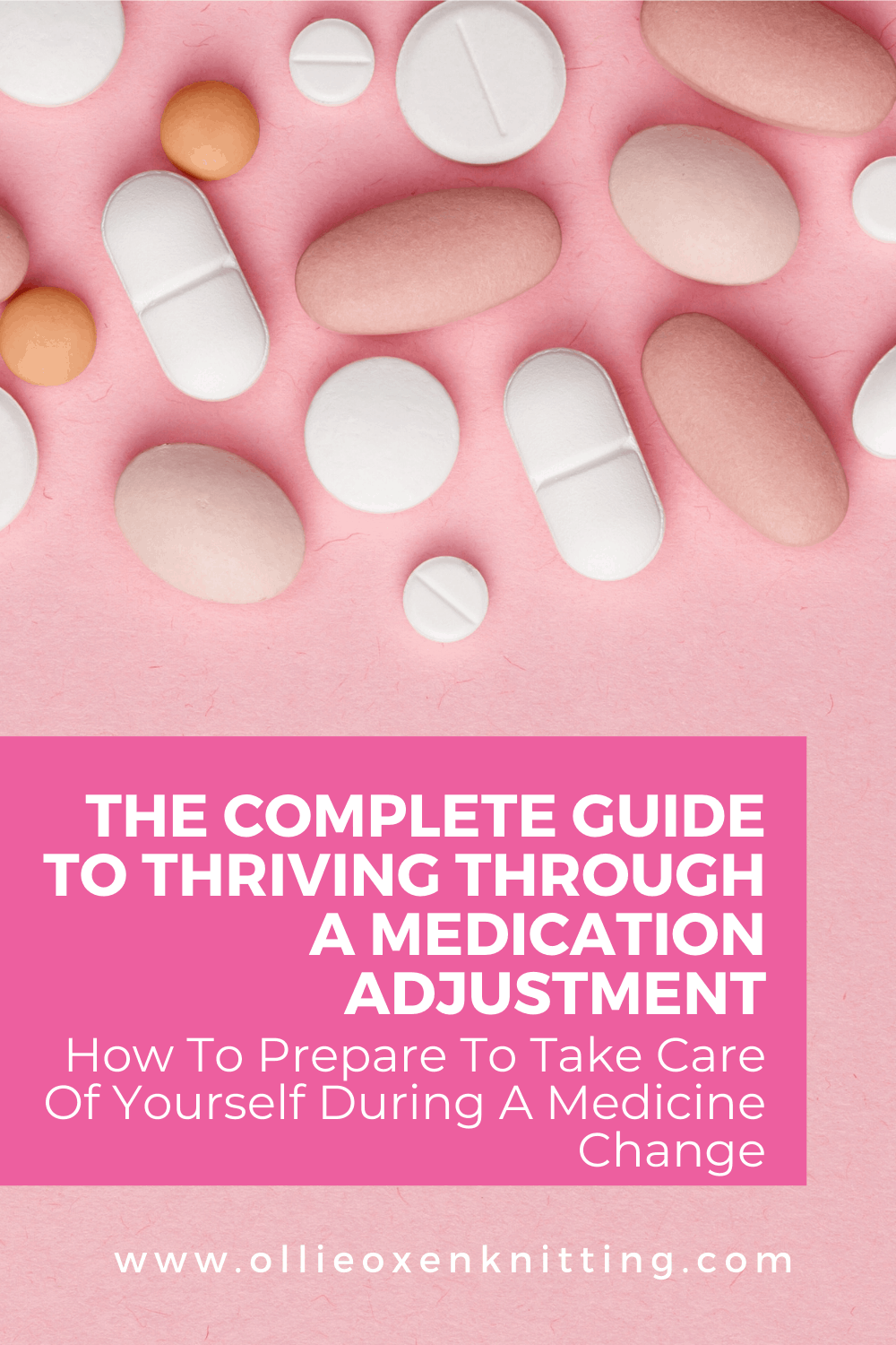The Complete Guide To Thriving Through A Medication Adjustment: How To Prepare To Take Care Of Yourself During A Medicine Change | Ollie Oxen Knitting